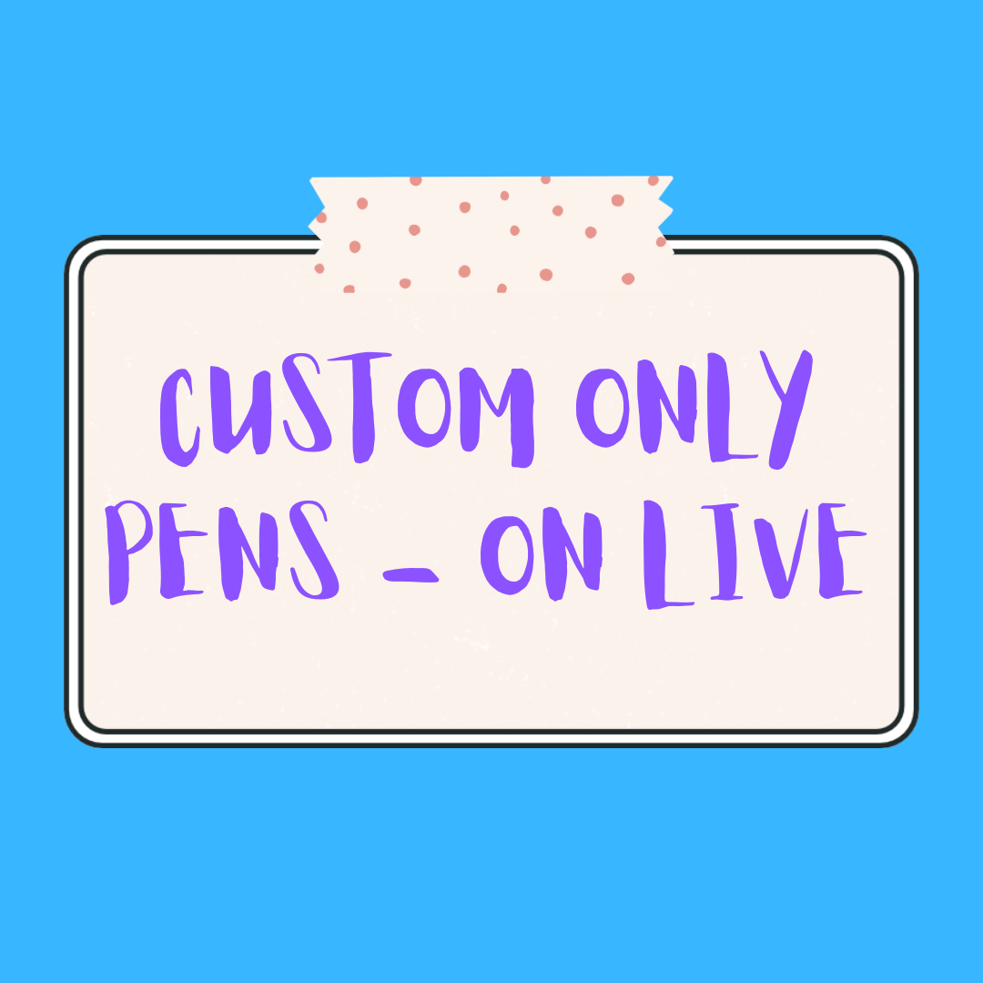 CUSTOM ONLY PENS