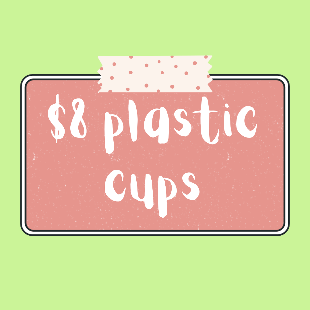 $8 plastic cups